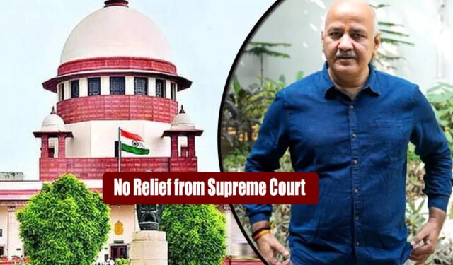 मनीष सिसोदिया को सुप्रीम कोर्ट से राहत नहीं, CJI बोले- हाईकोर्ट जाइए